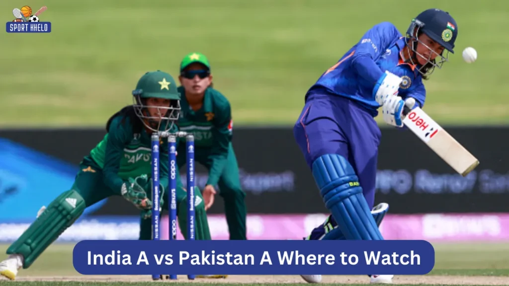 India A vs Pakistan A Where to Watch