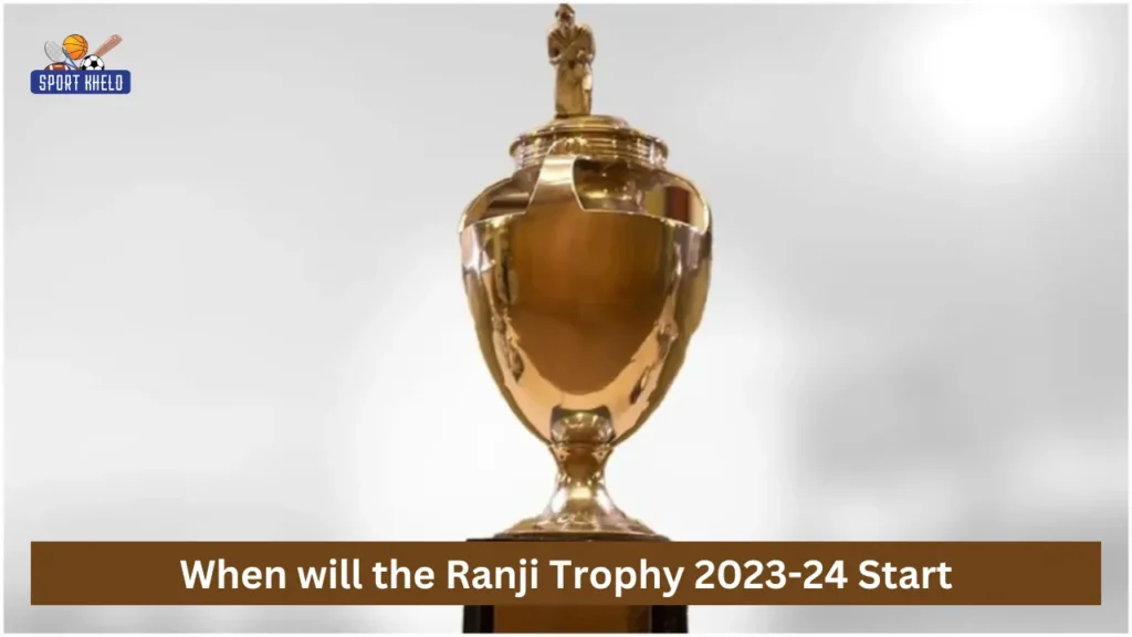 When will the Ranji Trophy 2023-24 Start