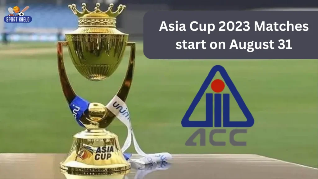 Asia Cup 2023 Matches start on August 31